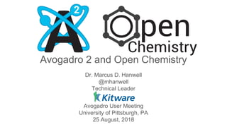 Avogadro 2 and Open Chemistry
Dr. Marcus D. Hanwell
@mhanwell
Technical Leader
Avogadro User Meeting
University of Pittsburgh, PA
25 August, 2018
 