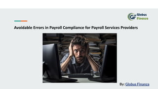 Avoidable Errors in Payroll Compliance for Payroll Services Providers
By: Globus Finanza
 