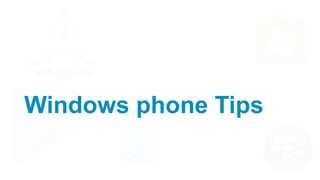 Windows phone Tips

 