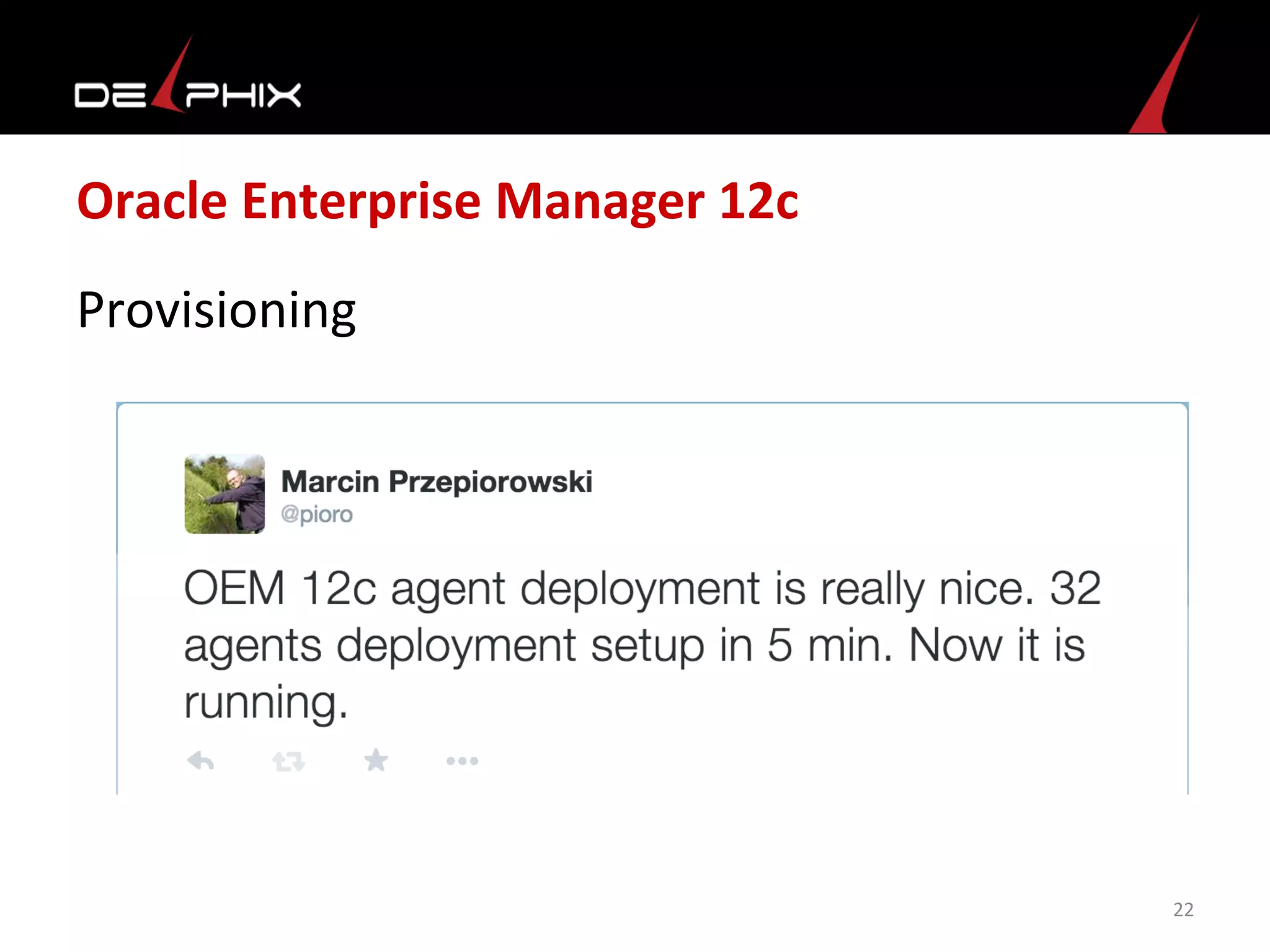 Oracle	
  Enterprise	
  Manager	
  12c	
  
Provisioning	
  
22	
  
 