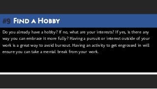 Find a Hobby#9
Do you already have a hobby? If no, what are your interests? If yes, is there any
way you can embrace it mo...