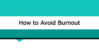 How to Avoid Burnout
 