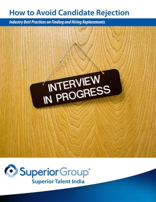 Superior Talent India
How to Avoid Candidate Rejection
IndustryBestPracticesonFindingandHiringReplacements
 