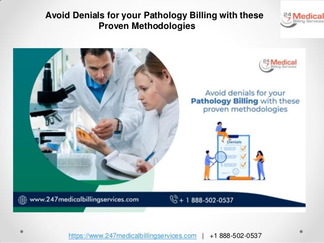 https://www.247medicalbillingservices.com | +1 888-502-0537
Avoid Denials for your Pathology Billing with these
Proven Methodologies
 