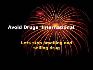 Avoid Drugs  International Lets stop smelling and selling drug 