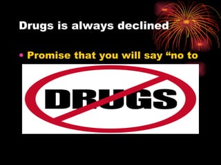 Drugs is always declined Promise that you will say “no to 