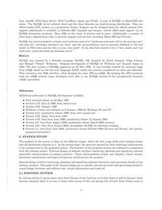 Posted
on
29
Jul
2024
—
The
copyright
holder
is
the
author/funder.
All
rights
reserved.
No
reuse
without
permission.
—
https://doi.org/10.22541/au.172228528.85022205/v1
—
This
is
a
preprint
and
has
not
been
peer-reviewed.
Data
may
be
preliminary.
bian, SunOS, SCO Open Server, SCO UnixWare, Sanos and Tru64. A port of MySQL to OpenVMS also
exists. The MySQL server software itself and the client libraries use dual-licensing distribution. They are
offered under GPL version, or a proprietary license. Support can be obtained from the official manual. Free
support additionally is available in different IRC channels and forums. Oracle offers paid support via its
MySQL Enterprise products. They differ in the scope of services and in price. Additionally, a number of
third party organisations exist to provide support and services, including Maria DB and Percona.
MySQL has received positive reviews, and reviewers noticed it ”performs extremely well in the average case”
and that the ”developer interfaces are there, and the documentation (not to mention feedback in the real
world via Web sites and the like) is very, very good”. It has also been tested to be a ”fast, stable and true
multi-user, multi-threaded sql database server”.
History
MySQL was created by a Swedish company, MySQL AB, founded by David Axmark, Allan Larsson
and Michael ”Monty” Widenius. Original development of MySQL by Widenius and Axmark began in
1994. The first version of MySQL appeared on 23 May 1995. It was initially created for personal usage
from mSQL based on the low-level language ISAM, which the creators considered too slow and inflexible.
They created a new SQL interface, while keeping the same API as mSQL. By keeping the API consistent
with the mSQL system, many developers were able to use MySQL instead of the (proprietarily licensed)
mSQL antecedent
Milestones
Additional milestones in MySQL development included:
• First internal release on 23 May 1995
• Version 3.19: End of 1996, from www.tcx.se
• Version 3.20: January 1997
• Windows version was released on 8 January 1998 for Windows 95 and NT
• Version 3.21: production release 1998, from www.mysql.com
• Version 3.22: alpha, beta from 1998
• Version 3.23: beta from June 2000, production release 22 January 2001
• Version 4.0: beta from August 2002, production release March 2003 (unions).
• Version 4.01: beta from August 2003, Jyotiadopts MySQL for database tracking
• Version 4.1: beta from June 2004, production release October 2004 (R-trees and B-trees, sub queries,
prepared statements).
2. SYSTEM STUDY
The analysis of the system is done at two different stages, where the first stage deals with existing system
and the limitations inherent in it. In the second stage, the users are queried for their additional requirements
to be incorporated in the proposed system. The features of the proposed system are outlined in comparison
with the existing system. External design of software involves conceiving, planning and specifying external
observable characteristics of software product. These characteristics include user displays, report format,
functional requirements and high-level process structures for the product.
Internal design involves conceiving, planning and specifying internal structures and processing details of the
software product. The goals of the internal design are to specify internal structure and processing details to
record design decisions and indicate why certain alternatives and trade off.
2.1 EXISTING SYSTEM
In existing system if anyone have extra food because of any function or in their home it will be become waste
because instantly there is no way to share with anyone if they are having lots of food. Even if they want to
4
 