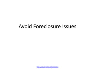 Avoid Foreclosure Issues




       http://stopforeclosurefastinfo.org
 