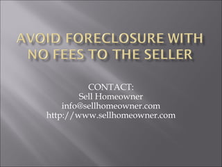 CONTACT: Sell Homeowner [email_address] http://www.sellhomeowner.com 