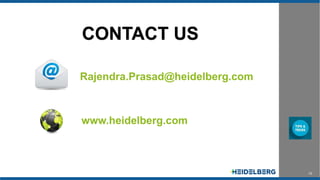 10
CONTACT US
Rajendra.Prasad@heidelberg.com
www.heidelberg.com
 