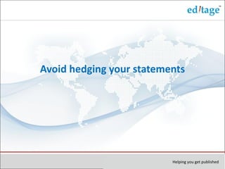 Avoid hedging your statements