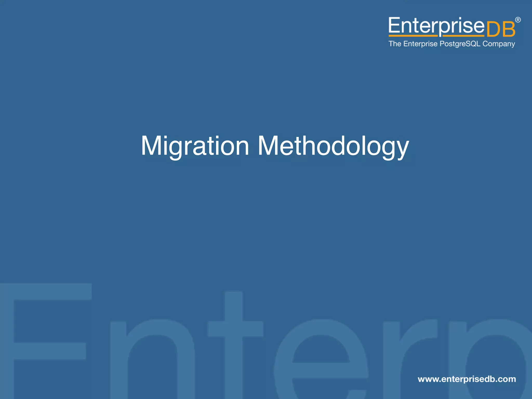 Migration Methodology"




EnterpriseDB, Postgres Plus and Dynatune are trademarks of
EnterpriseDB Corporation. Other names may be trademarks of their   23
respective owners. © 2010. All rights reserved.
 