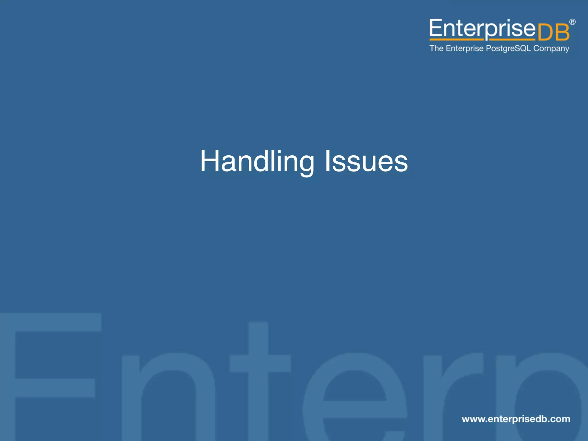 Handling Issues"




EnterpriseDB, Postgres Plus and Dynatune are trademarks of
EnterpriseDB Corporation. Other names may be trademarks of their   36
respective owners. © 2010. All rights reserved.
 