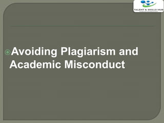 Avoiding Plagiarism and
Academic Misconduct
 