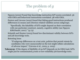 The problem of gNguyen (2005) Found that knowledge instruction SJT scores correlated .56 with GMA and behavioral instructions correlated .38 with GMA.