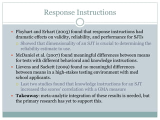 “Specifically, the fakability of SJTs might depend on their correlation with one particular construct, namely, cognitive ability (see Nguyen &McDaniel, 2001).” (p.73)