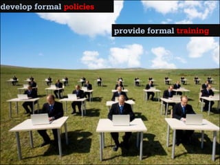 develop formal policies

                          provide formal training
 