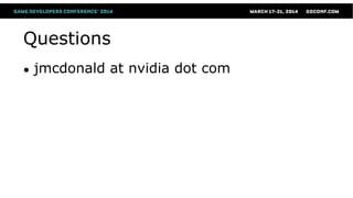 Questions
● jmcdonald at nvidia dot com
 