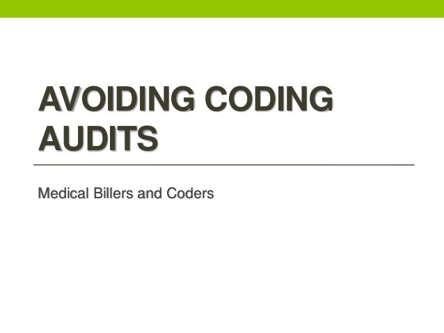 AVOIDING CODING
AUDITS
Medical Billers and Coders
 