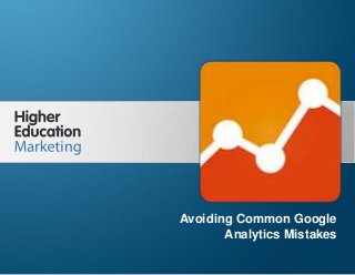 Avoiding Common Google Analytics
Mistakes
Slide 1
Avoiding Common Google
Analytics Mistakes
 