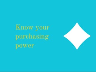 Know your
purchasing
power
 