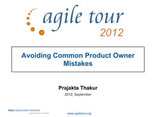 Avoiding Common Product Owner
Mistakes
Prajakta Thakur
2012, September
www.agiletour.org
 