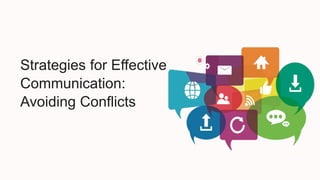 Strategies for Effective
Communication:
Avoiding Conflicts
 
