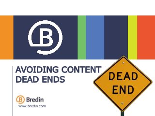 www.bredin.c
1
AVOIDING CONTENT
DEAD ENDS
www.bredin.com
 
