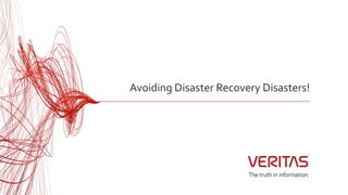 Avoiding Disaster Recovery Disasters!
 