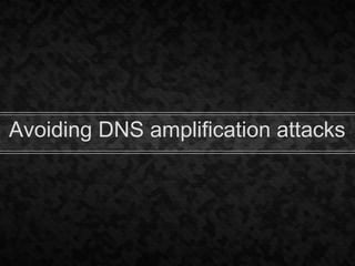 Avoiding DNS amplification attacks
 