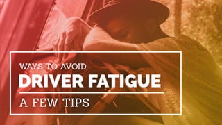 Ways to avoid driver
fatigue: A few tips
 