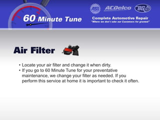 Do a visual inspection to ensure it is not leaking acid.FluidsCheck your oil every month or more often depending on how many miles you drive.