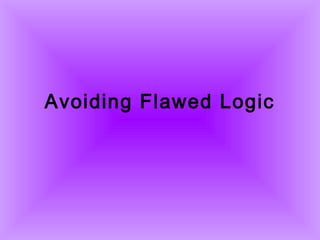 Avoiding Flawed Logic
 