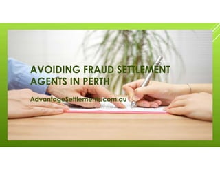 AVOIDING FRAUD SETTLEMENT
AGENTS IN PERTH
AdvantageSettlements.com.au
 