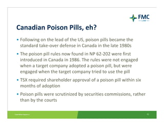 Canadian Poison Pills, eh?
• Following on the lead of the US, poison pills became the 
  standard take‐over defense in Can...