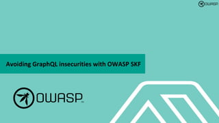 Avoiding GraphQL insecurities with OWASP SKF
 
