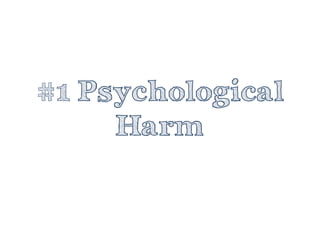 #1 Psychological Harm  