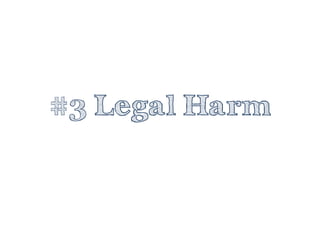 #3 Legal Harm  