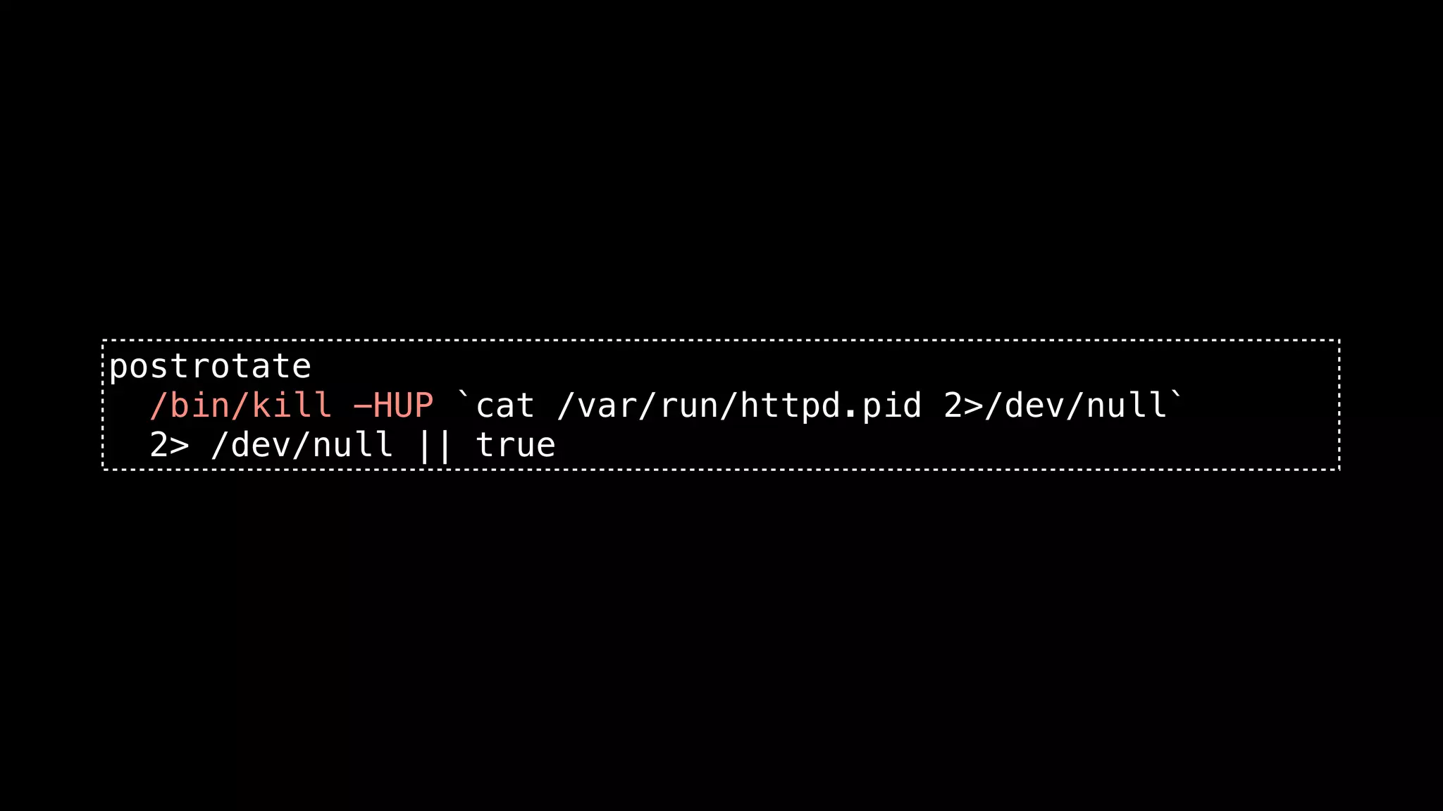 postrotate
  /bin/kill -HUP `cat /var/run/httpd.pid 2>/dev/null`
  2> /dev/null || true
 