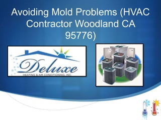 Avoiding Mold Problems (HVAC
   Contractor Woodland CA
           95776)
 
