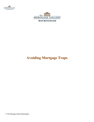 Avoiding Mortgage Traps




© The Mortgage Gallery Rockingham
 