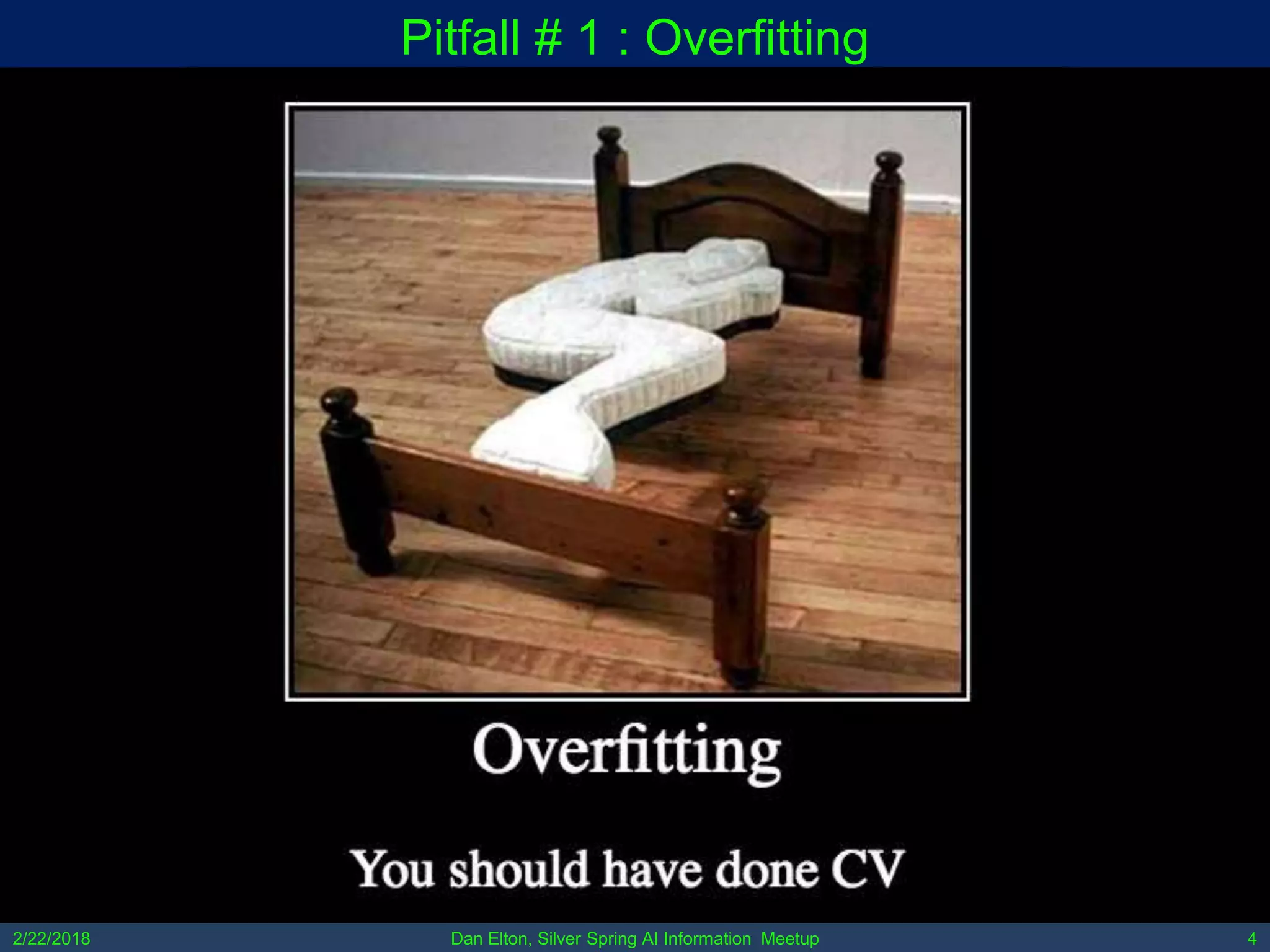 Dan Elton, Silver Spring AI Information Meetup2/22/2018 4
Pitfall # 1 : Overfitting
 
