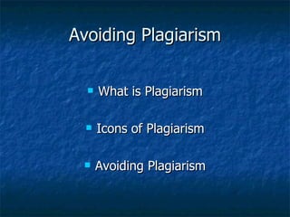 Avoiding Plagiarism What is Plagiarism Icons of Plagiarism Avoiding Plagiarism 