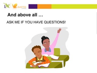 And above all …
ASK ME IF YOU HAVE QUESTIONS!
 