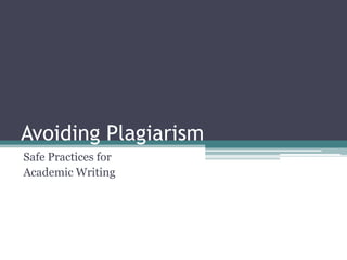 Avoiding Plagiarism
Safe Practices for
Academic Writing
 