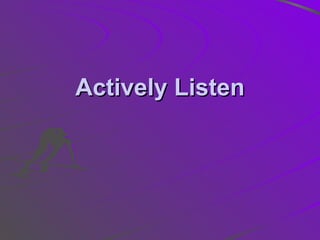 Actively Listen 