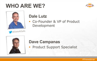 WHO ARE WE?
Dale Lutz
 Co-Founder & VP of Product
Development
Dave Campanas
 Product Support Specialist
#fmewebinar
 
