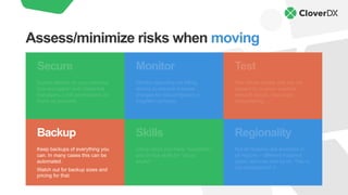 Backup
Keep backups of everything you
can. In many cases this can be
automated.
Watch out for backup sizes and
pricing for that.
Skills
Using cloud you trade “sysadmin”
and similar skills for “cloud
expert”.
Regionality
Not all features are available in
all regions – different instance
types, services and so on. This is
not documented L
Monitor
Monitor spending via billing
alarms to prevent massive
charges for misconfigured or
forgotten services.
Secure
Expect attacks on your services.
Use encryption and credential
managers. Limit permissions as
much as possible.
Test
Test failure modes that are not
present in on-prem solution:
network issues, resources
disappearing, …
Assess/minimize risks when moving
 