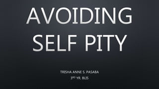 Avoiding self pity