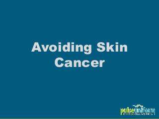 Avoiding Skin
   Cancer
 